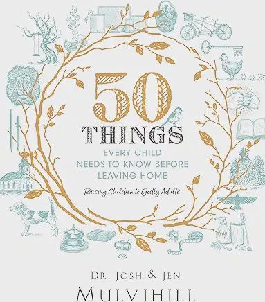 50 Things Every Child Needs to Know Before Leaving Home: Raising Children to Godly Adults