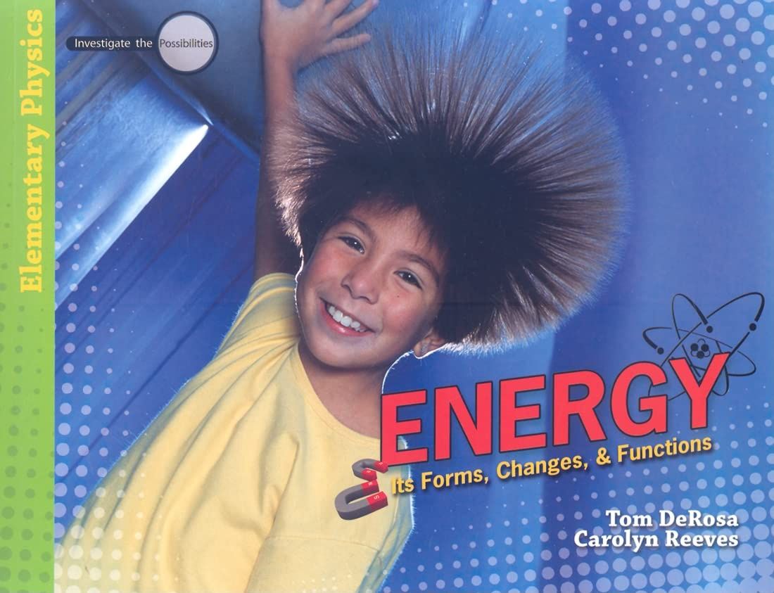 Energy: Its Forms, Changes, &amp; Functions (Investigate the Possibilities: Elementary Physics):Set- Student Book, Teacher's Guide, Student Journal