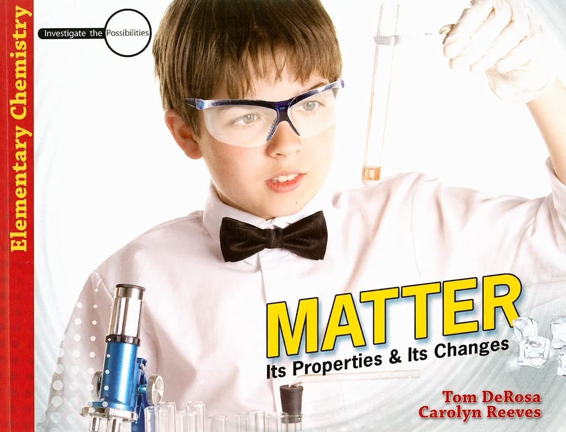 Matter: Its Properties and Its Changes (Investigate the Possibilities: Elementary Physics): Set: Student Book, Student Journal, Teacher's Guide