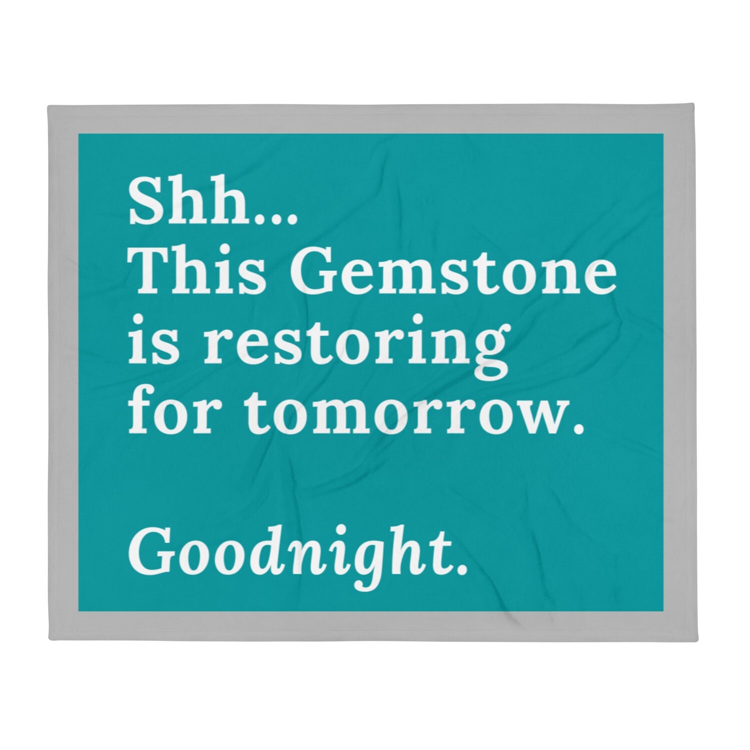 Shh...This Gemstone is 
Restoring Throw Blanket 

(50x60, 60x80)
