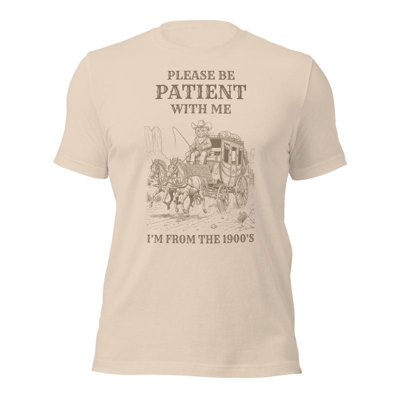 "Please be patient with me I am from the 1900's" Shirt