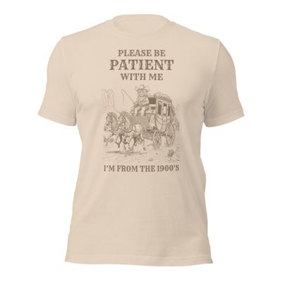 "Please be patient with me I am from the 1900's" Shirt