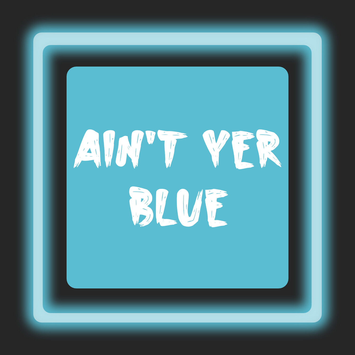 Ain't Yer Blue