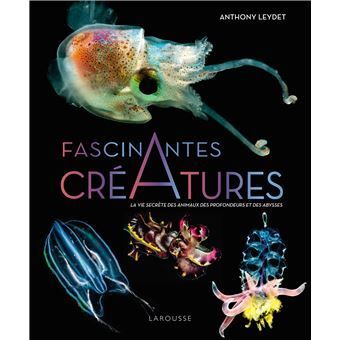 Fascinantes créatures, la vie secrète des animaux des profondeurs et des abysses