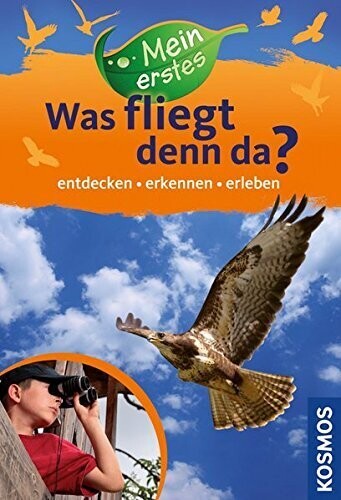 Mein erstes "Was fliegt denn da?" : entdecken, erkennen, erleben 