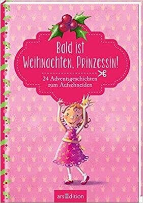 Bald ist Weihnachten, Prinzessin! 24 Adventsgeschichten zum öffnen