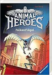 Animal Heroes, Band 1: Falkenflügel (Animal Heroes, 1)  THiLO