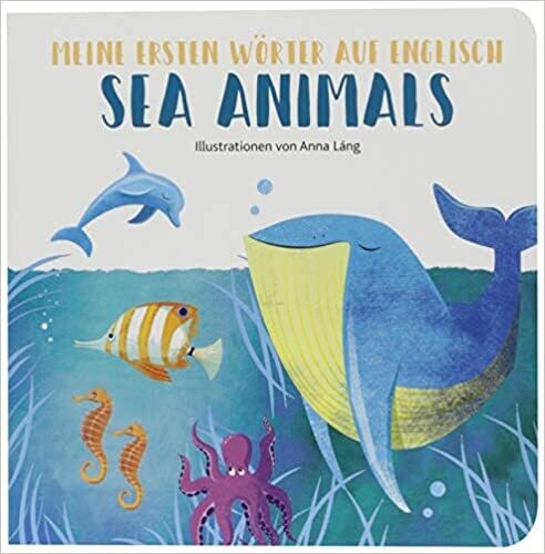 Sea Animals: Meine ersten Wörter auf Englisch. Bilderbuch Meerestiere