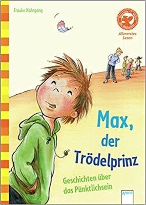 Max, der Trödelprinz. Lustige Geschichten vom Pünktlichsein (Der Bücherbär) Max, der Trödelprinz. Lustige Geschichten vom Pünktlichsein (Der Bücherbär)