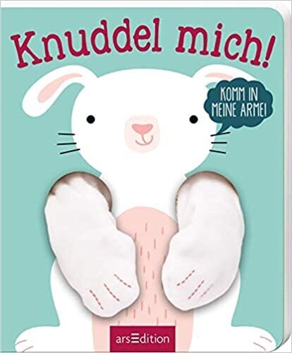 Knuddel mich!: Komm in meine Arme, kleiner Hase!