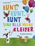 Bunt, bunt, bunt sind alle meine Kleider, Ein Farben-Lieder-Buch