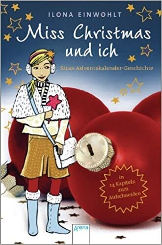 Miss Christmas und ich: Sinas Adventskalender-Geschichte 24 Kapiteln z. Öffnen