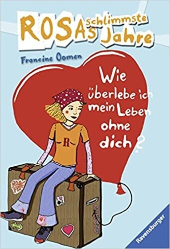 Wie überlebe ich mein Leben ohne dich? (Rosas schlimmste Jahre 4) 