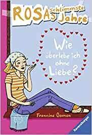 Wie überlebe ich ohne Liebe? (Rosas schlimmste Jahre 6) 