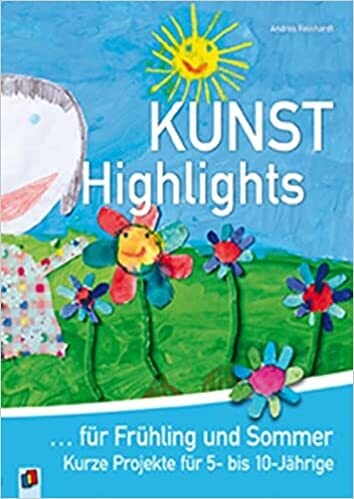 Kunst-Highlights für Frühling und Sommer: Projekte für 5- bis 10-Jährige