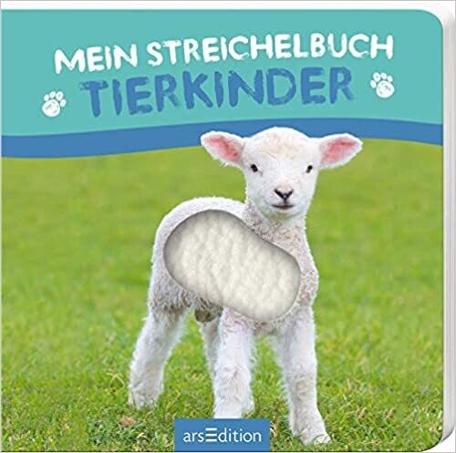 Mein Streichelbuch: Mein Streichelbuch - Tierkinder – Fühlbuch