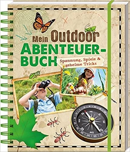 Mein Outdoor-Abenteuerbuch: Spannung, Spiele & geheime Tricks