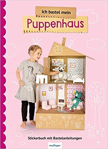 Ich bastel meine Puppenhaus: Stickerbuch mit Bastelanleitungen 