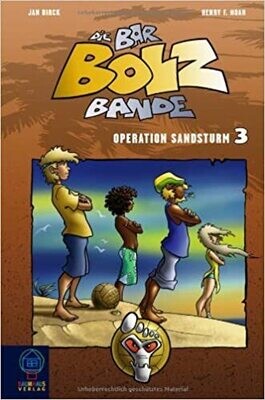 Die Bar-Bolz-Bande, Band 3: Operation Sandsturm, Henry F. Noah Die Bar-Bolz-Bande, Band 3: Operation Sandsturm, Henry F. Noah