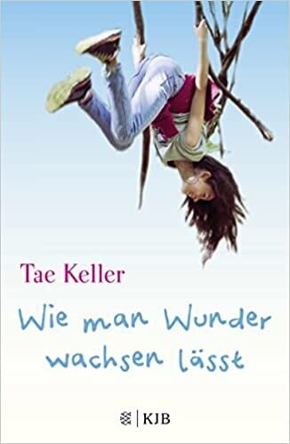 Wie man Wunder wachsen lässt Gebundene Ausgabe – Tae Keller