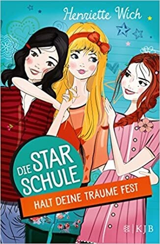Die Star-Schule, Band 2: Halt deine Träume fest  von Henriette Wich