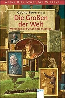 Die Grossen der Welt: Menschen, die Geschichte machten, Georg Popp Die Grossen der Welt: Menschen, die Geschichte machten, Georg Popp