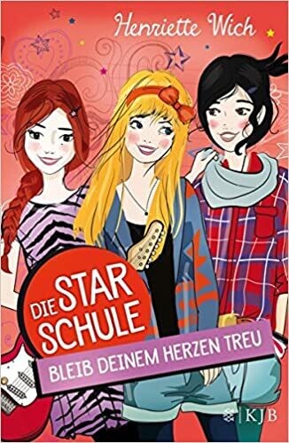 Die Star-Schule: Bleib deinem Herzen treu von Henriette Wich