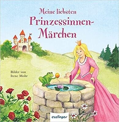 Meine liebsten Prinzessinnen-Märchen - Irene Mohr Meine liebsten Prinzessinnen-Märchen - Irene Mohr