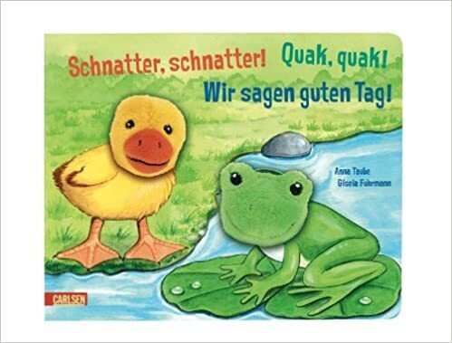 Schnatter, schnatter! Quak, quak! Wir sagen guten Tag! Doppelfingerpuppen-Buch