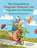 Von Schusselbären, fliegenden Schweinen und singenden See-Elefanten