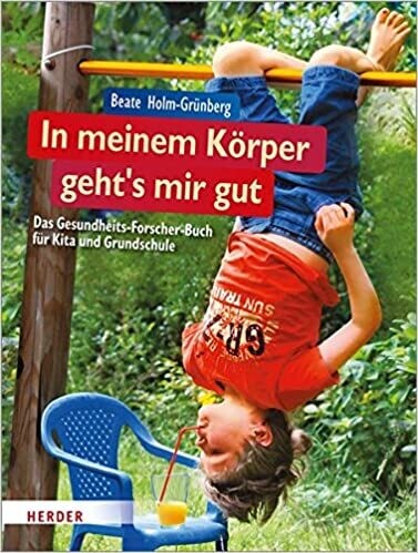 In meinem Körper geht's mir gut! Das Gesundheits-Forscher-Buch für Kita/GS 