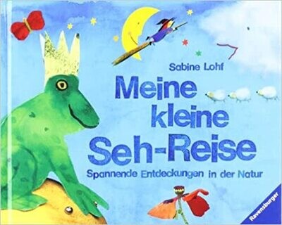 Meine kleine Sehreise: Spannende Entdeckungen in der Natur, Sabine Lohf Meine kleine Sehreise: Spannende Entdeckungen in der Natur, Sabine Lohf