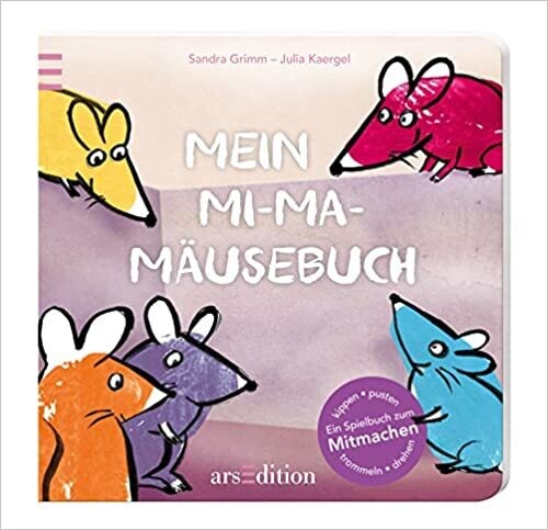 Mein Mi-Ma-Mäusebuch: Ein Spielbuch - kippen, pusten, trommeln, drehen  