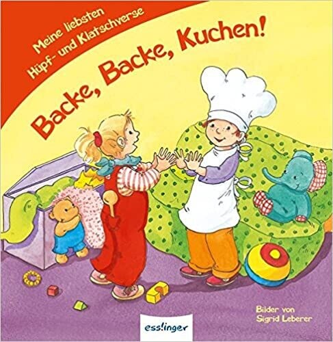 Backe, Backe Kuchen!: Meine liebsten Hüpf- und Klatschverse