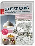 Beton. Das große Werk- und Ideenbuch: Dekoratives für drinnen u. draußen