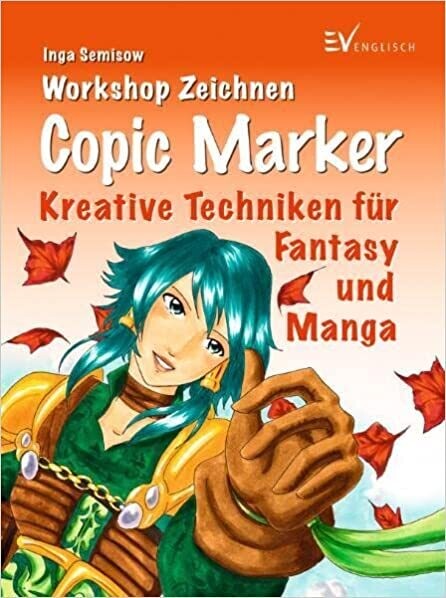 Copic Marker: Kreative Techniken für Fantasy und Manga  I. Semisow