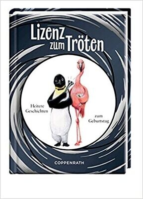 Lizenz zum Tröten: Heitere Geschichten zum Geburtstag  - Kerstin Hlawa