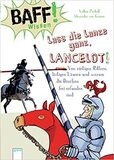 Baff! Wissen. Lass die Lanze ganz, Lancelot!: Von rüstigen Rittern, lästigen Läusen.