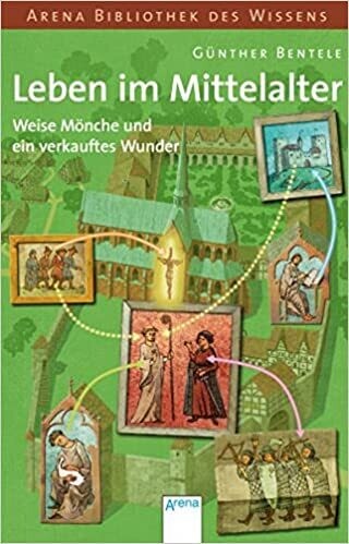 Leben im Mittelalter - Weise Mönche und ein verkauftes Wunder, G. Bentele