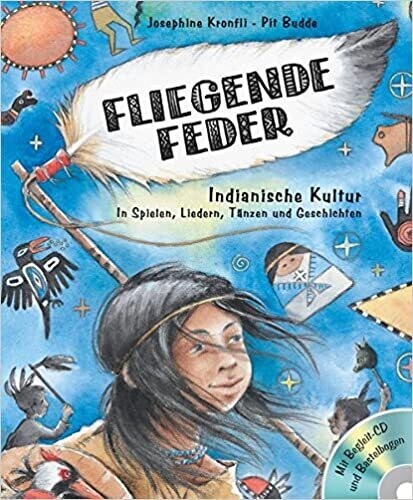 Fliegende Feder, Indianische Kultur in Spielen, Liedern, Tänzen. Geschichten