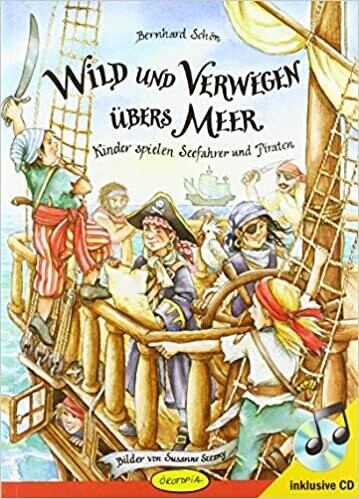 Wild und verwegen übers Meer (Buch inkl. CD): Kinder spielen Seefahrer u. Piraten 