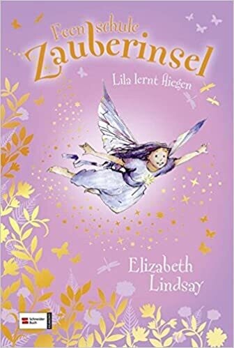 Feenschule Zauberinsel, Band 03: Lila lernt fliegen  - Elizabeth Lindsay