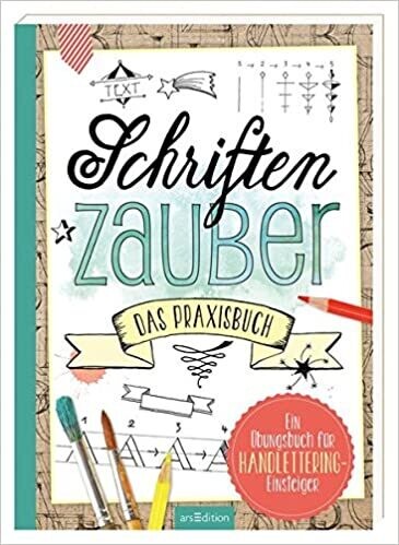 Schriftenzauber - Das Praxisbuch: Ein Übungsbuch für Einsteiger,