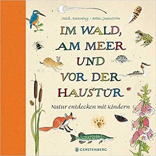 Im Wald, am Meer und vor der Haustür: Natur entdecken mit Kindern
