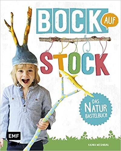 Bock auf Stock - Das Naturbastelbuch, Kalinka Meesenburg Bock auf Stock - Das Naturbastelbuch, Kalinka Meesenburg