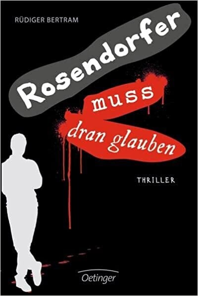 Rosendorfer muss dran glauben: Ein Protokoll. Thriller, R. Bertram