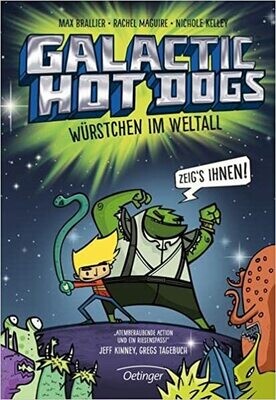 Galactic Hot Dogs: Würstchen im Weltall, Max Brallier Galactic Hot Dogs: Würstchen im Weltall, Max Brallier
