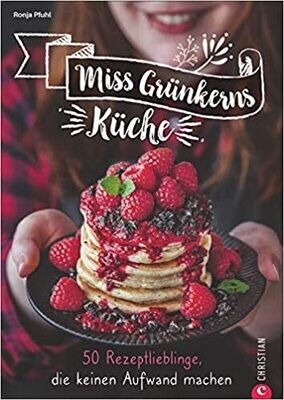 Miss Grünkerns Küche - 50 Rezepte, die keinen Aufwand machen. Ronja Pfuhl Miss Grünkerns Küche - 50 Rezepte, die keinen Aufwand machen. Ronja Pfuhl