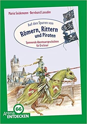 Auf den Spuren von Römern, Rittern und Piraten: Geschichten für Erstleser