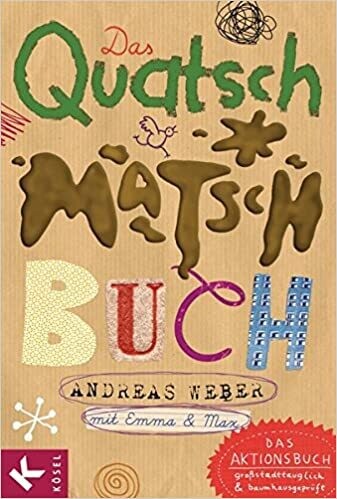 Das Quatsch-Matsch-Buch: Großstadttauglich - baumhausgeprüft